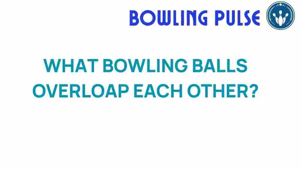 bowling-balls-overlap-secrets