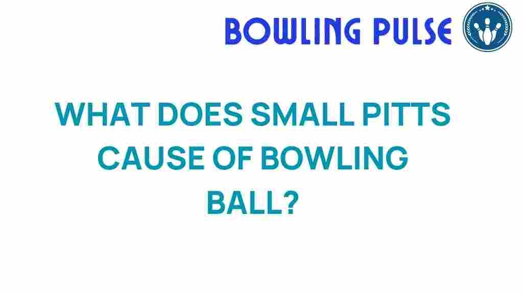 small-pits-bowling-balls