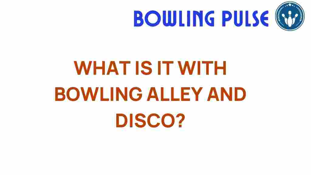 bowling-alleys-and-disco-connection