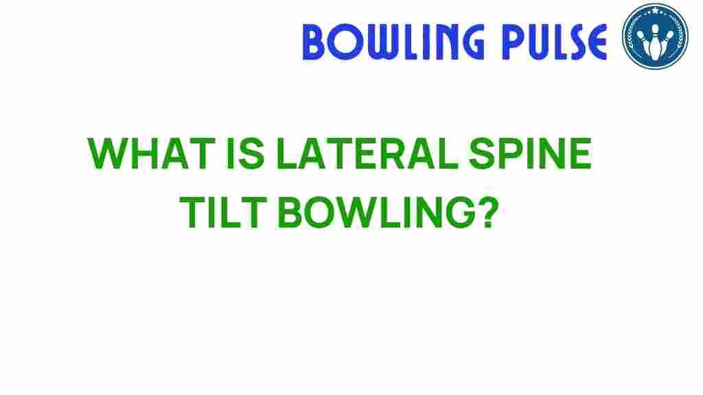 lateral-spine-tilt-bowling