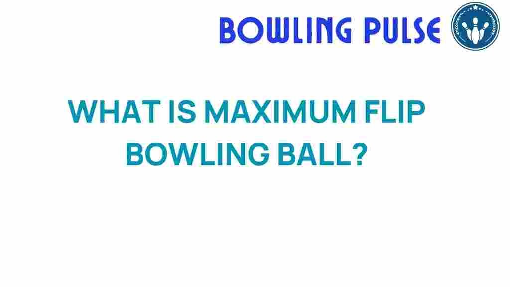 maximum-flip-bowling-ball