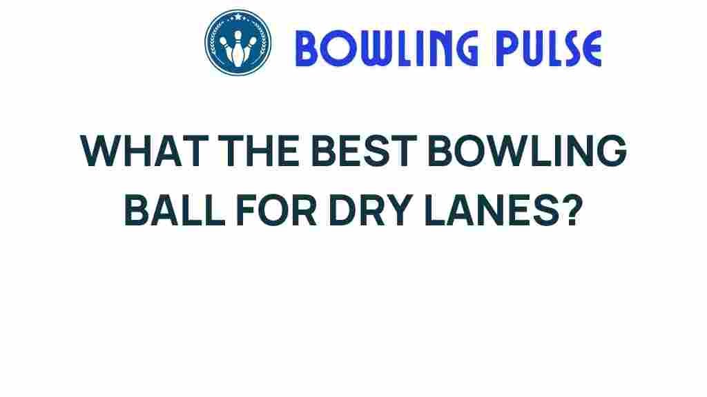 best-bowling-ball-dry-lanes