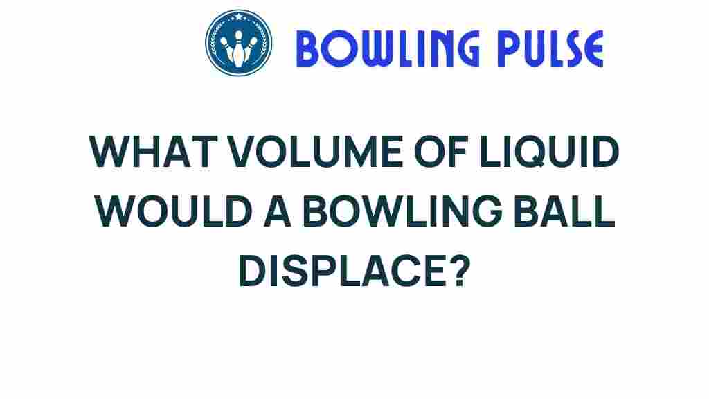 bowling-ball-liquid-displacement