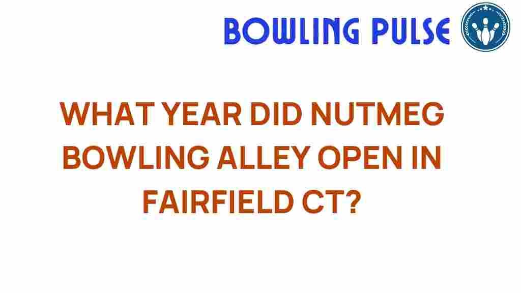 nutmeg-bowling-alley-opening-year-fairfield-ct