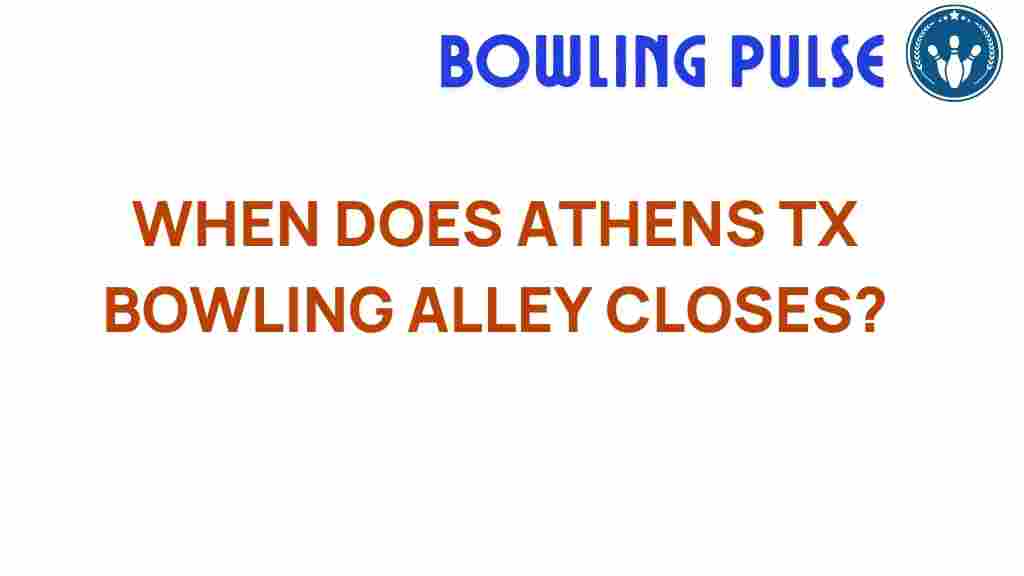 athens-tx-bowling-alley-closing-hours