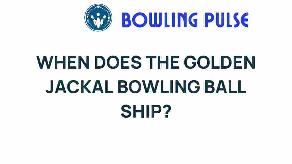 golden-jackal-bowling-ball-ship-date