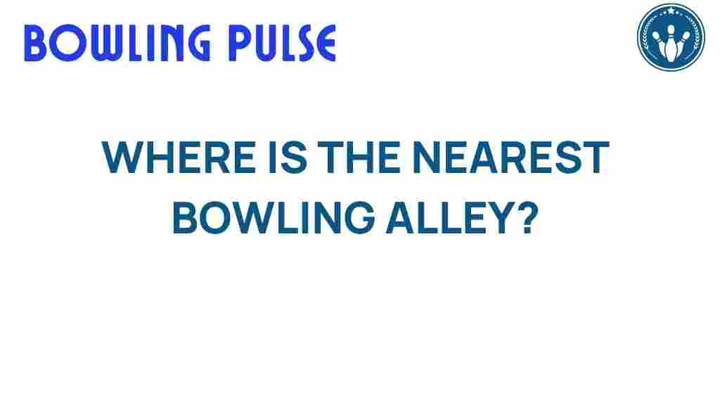 bowling-nearest-alley