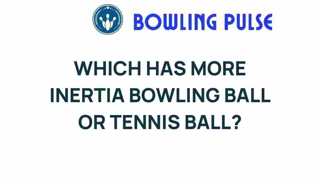 inertia-bowling-ball-tennis-ball