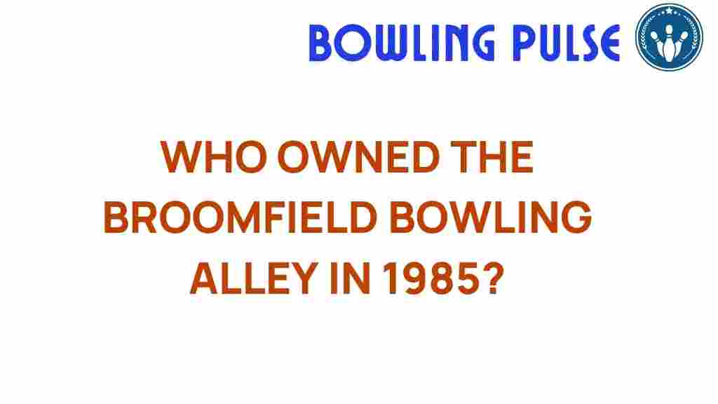 broomfield-bowling-alley-1985-ownership