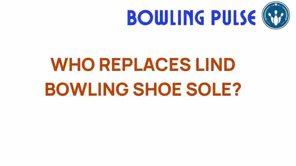 who-replaces-lind-bowling-shoe-sole
