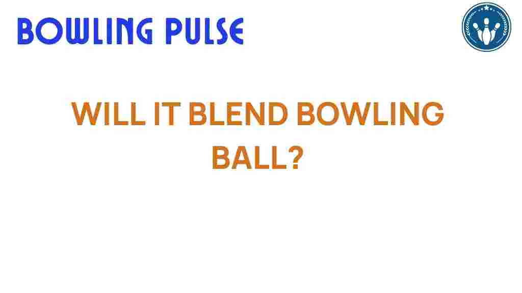 blending-bowling-ball